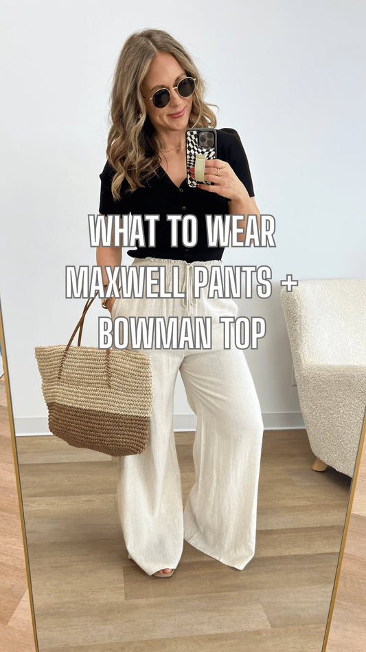 What to Wear - Maxwell Pants + Bowman Top