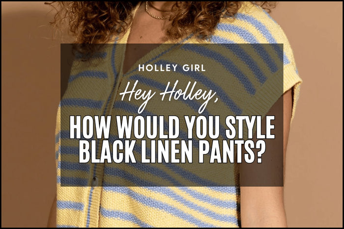 Hey Holley, How Would You Style Black Linen Pants?