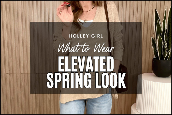 What to Wear - Elevated Spring Look