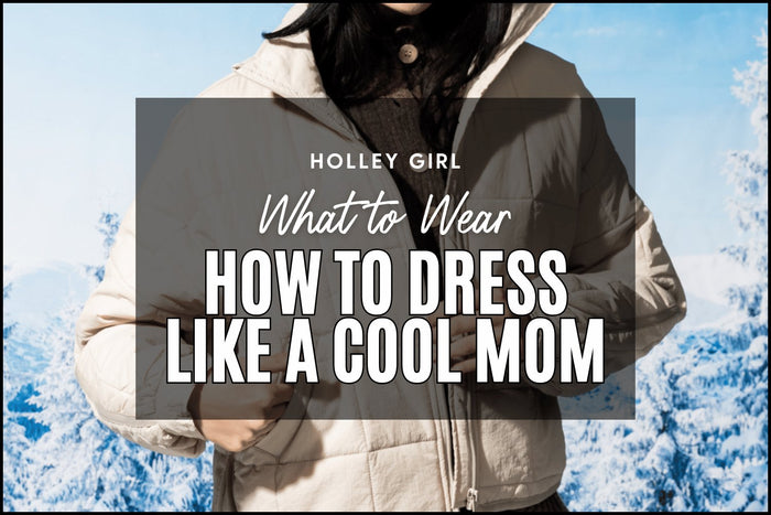 How to Dress Like a Cool Mom #13