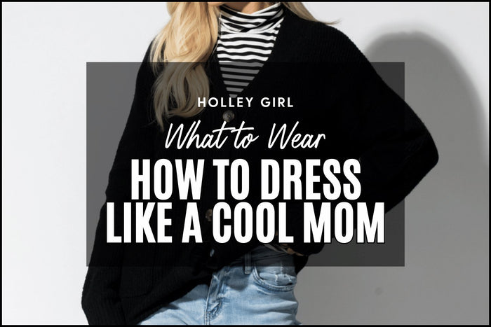How to Dress Like a Cool Mom #6