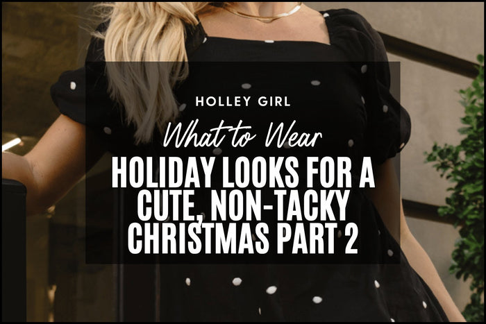 Holiday Looks for a Cute, Non-tacky Christmas Part 2