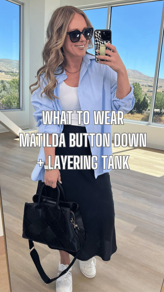 What to Wear - Matilda Button Down + Layering Tank