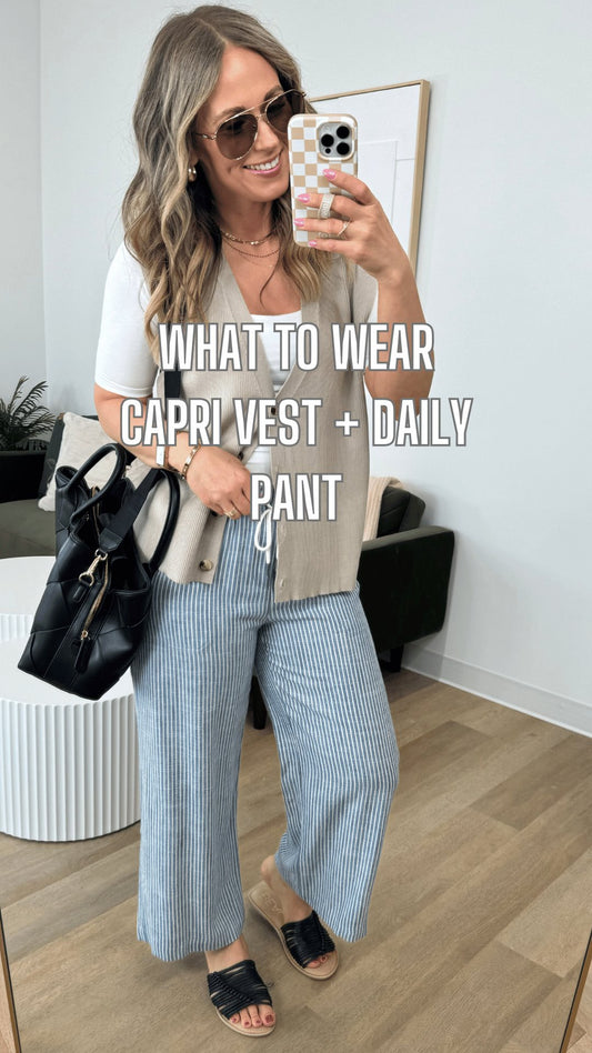 What to Wear - Capri Vest + Daily Pant