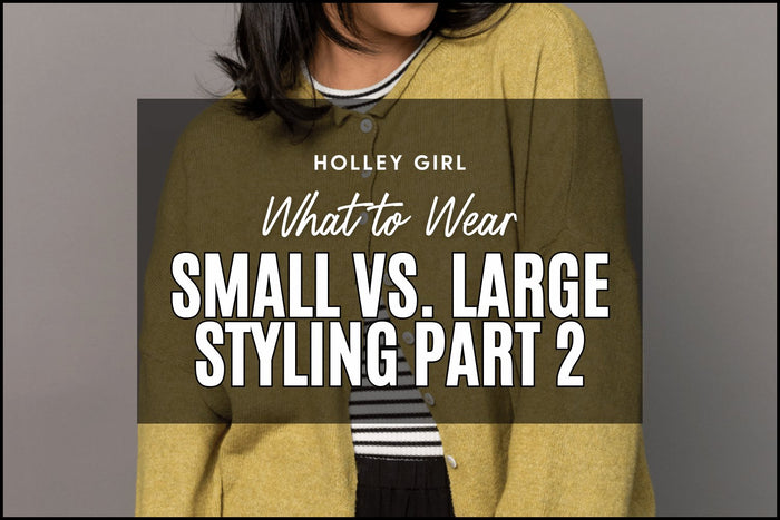 Small vs. Large Styling Part 2