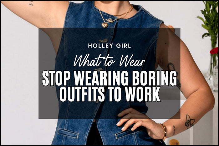 Stop Wearing Boring Outfits to Work