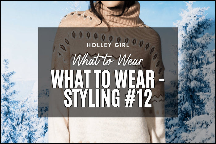 What to Wear - Styling #12