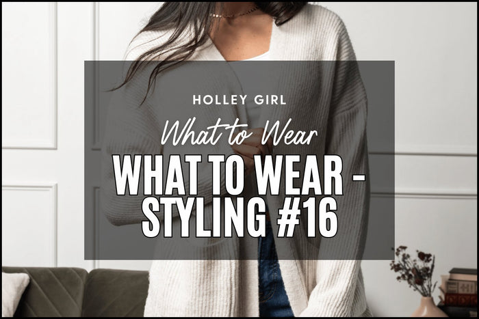 What to Wear - Styling #16