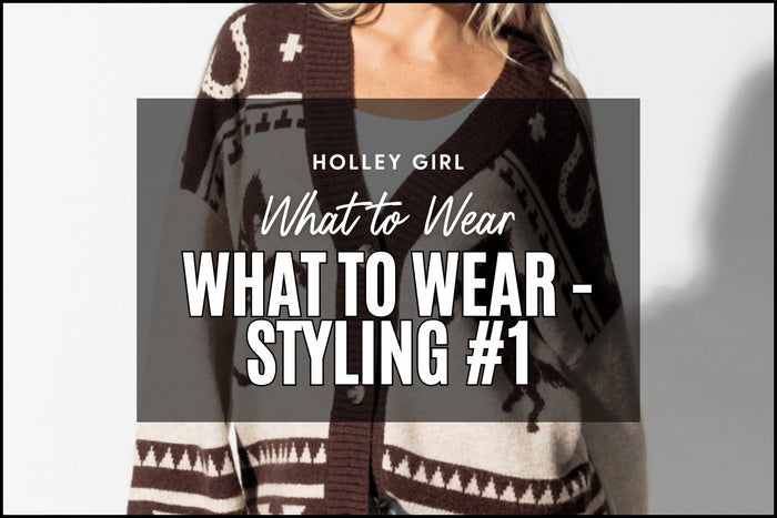 What to Wear - Styling #1