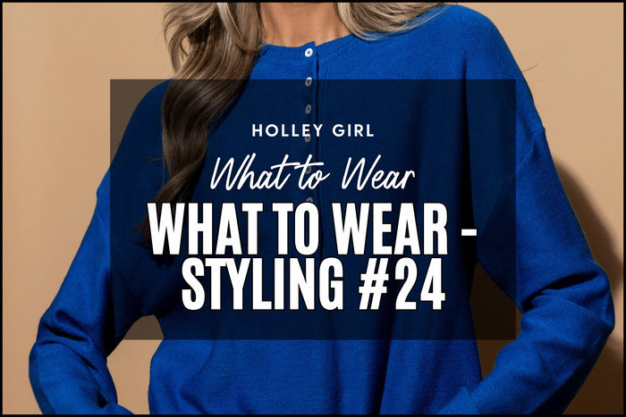 What to Wear - Styling #24