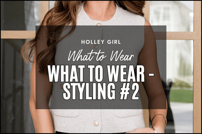 What to Wear - Styling #2
