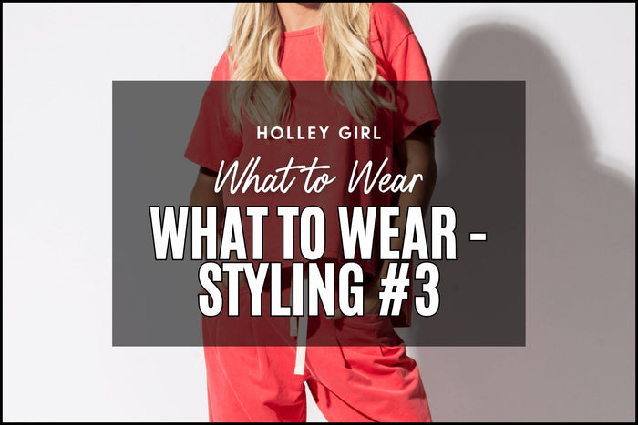 What to Wear - Styling #3