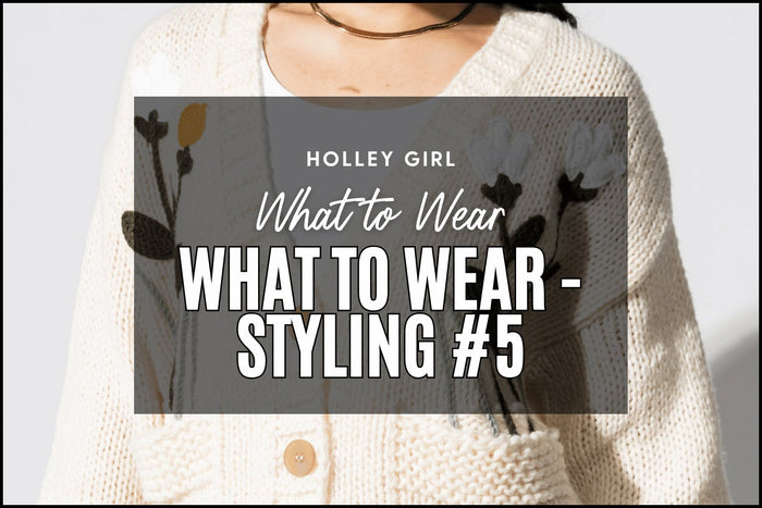 What to Wear - Styling #5