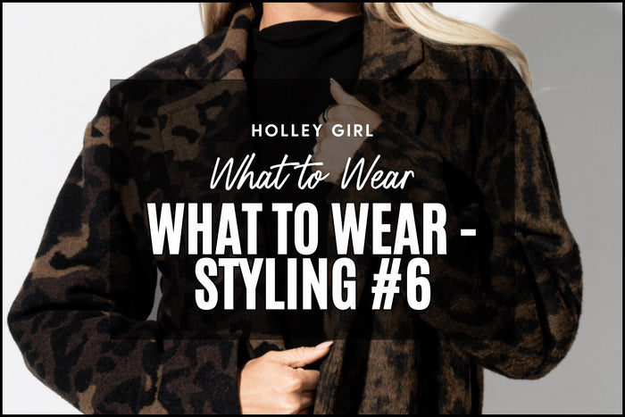 What to Wear - Styling #6