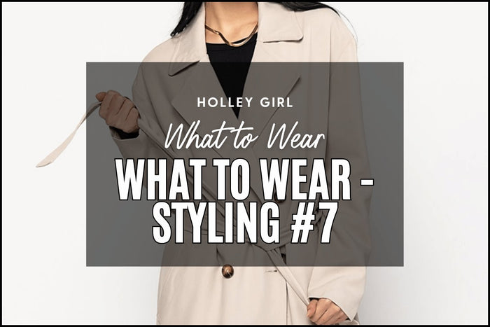 What to Wear - Styling #7
