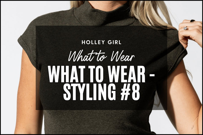 What to Wear - Styling #8