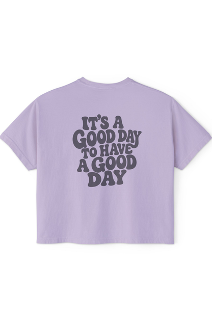 Good Day to Have a Good Day - Boxy Tee
