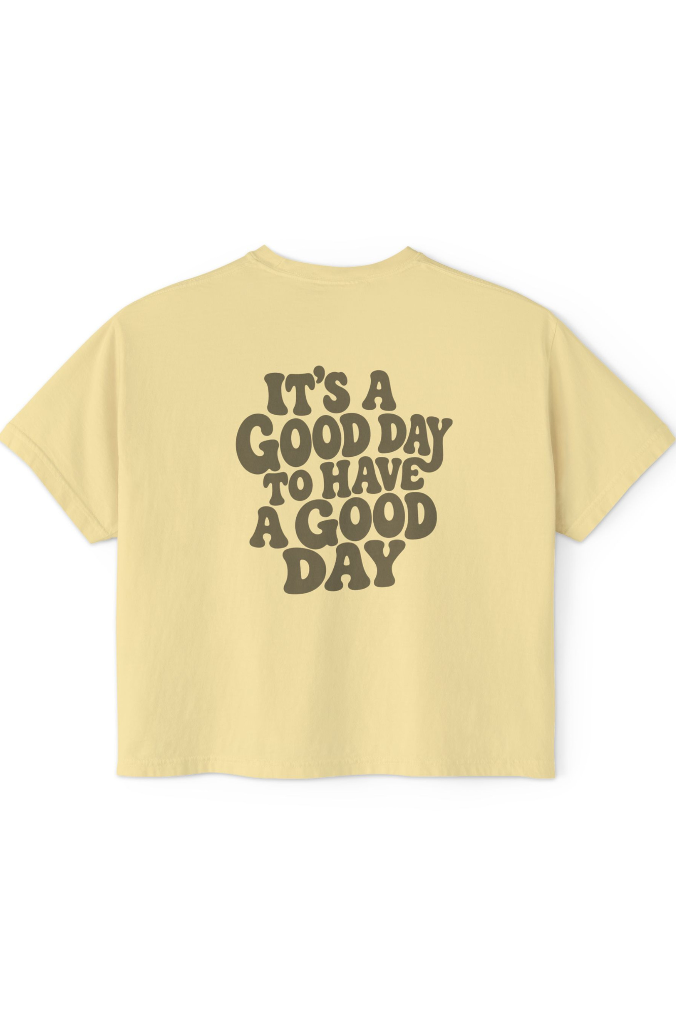 Good Day to Have a Good Day - Boxy Tee
