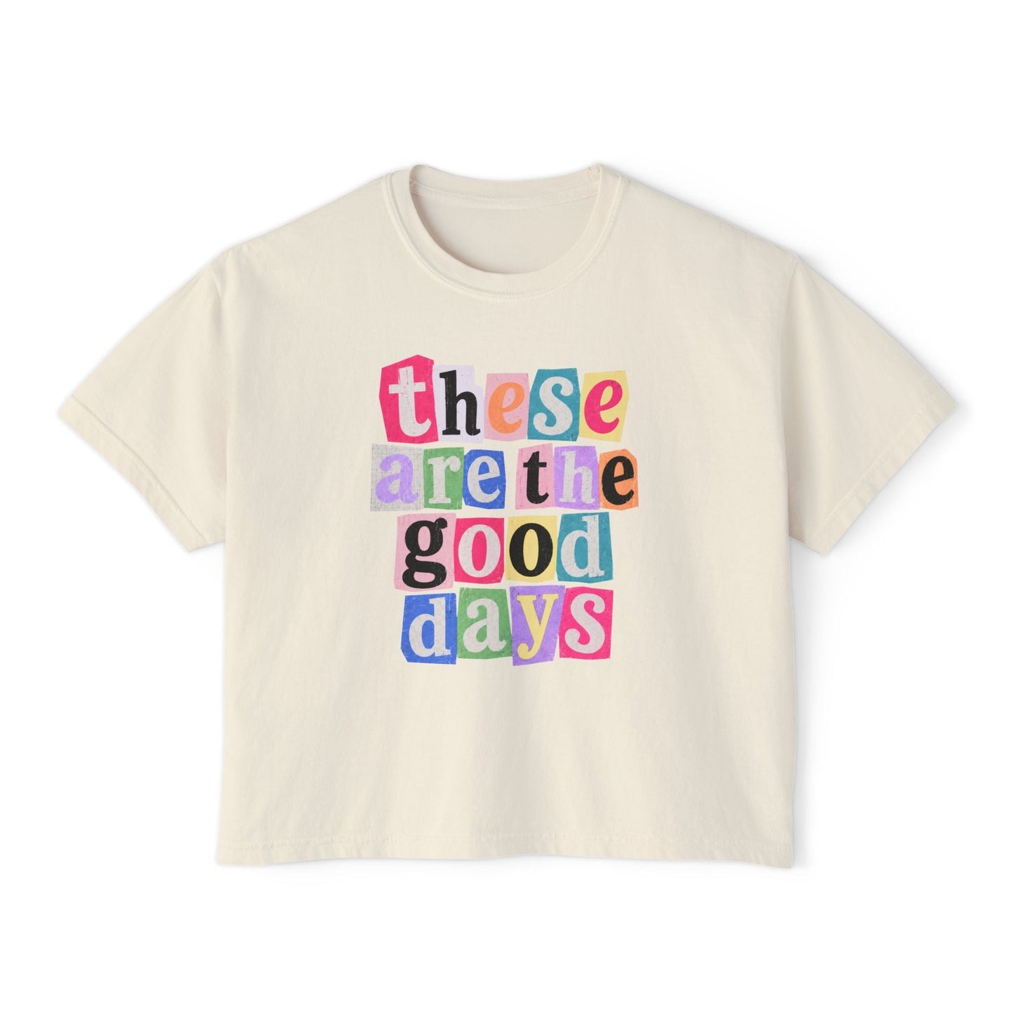 These Are the Good Days - Boxy Tee
