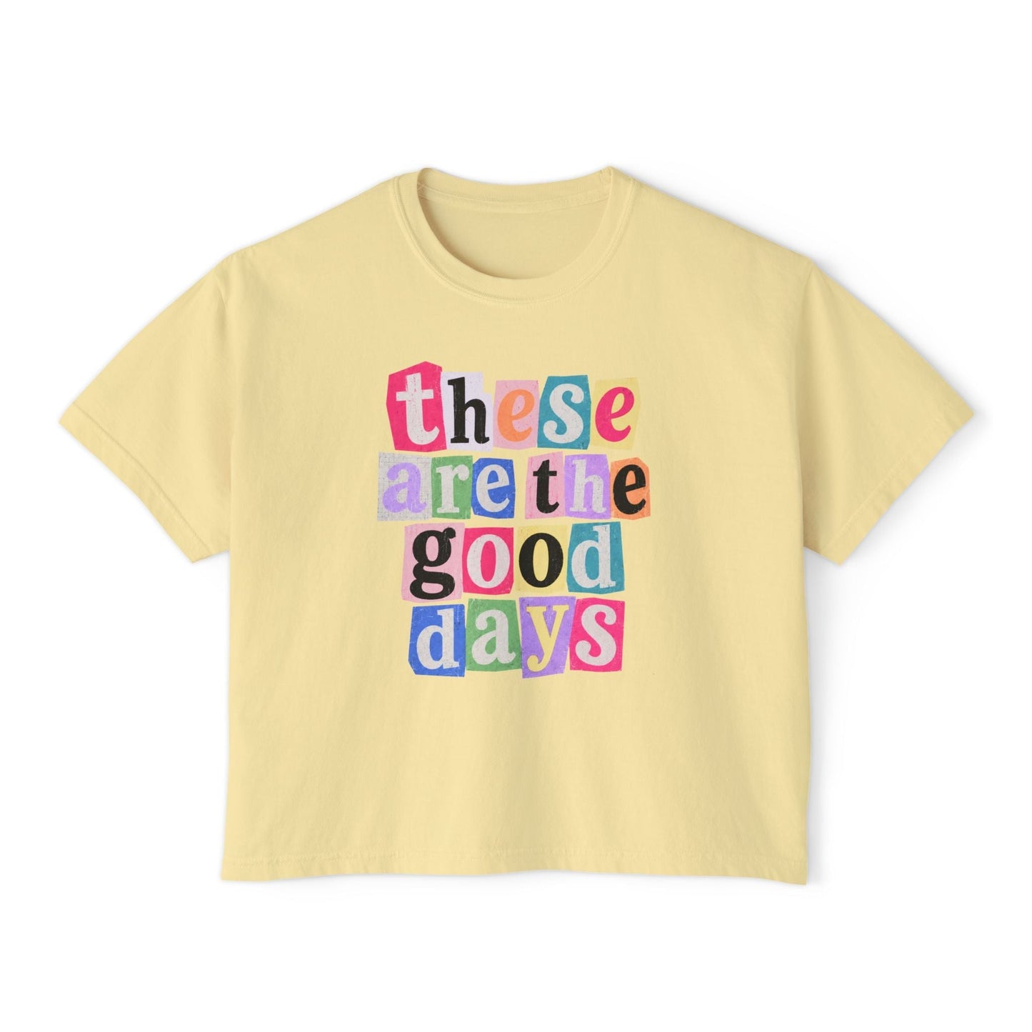 These Are the Good Days - Boxy Tee