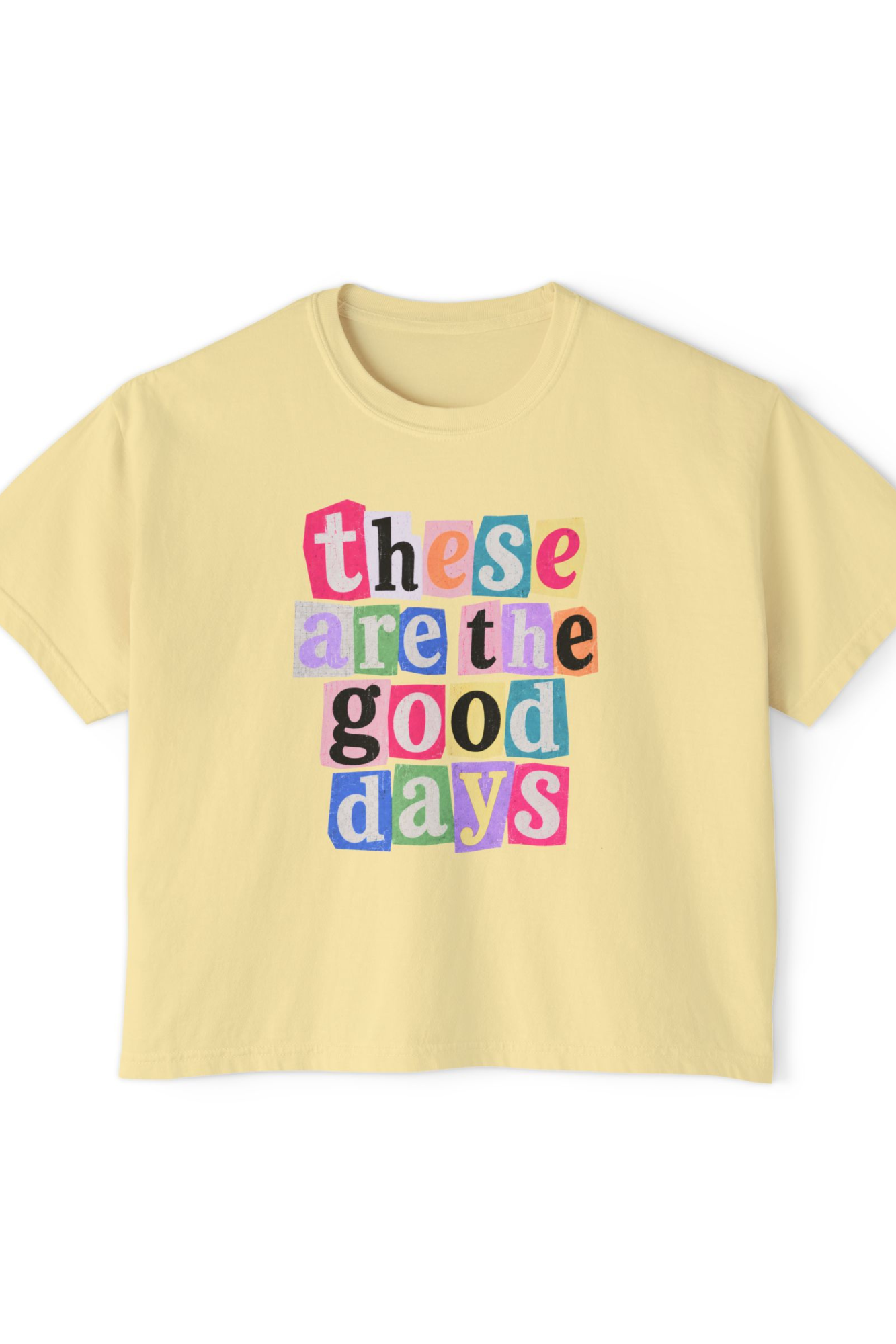 These Are the Good Days - Boxy Tee