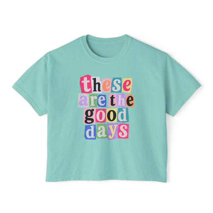 These Are the Good Days - Boxy Tee