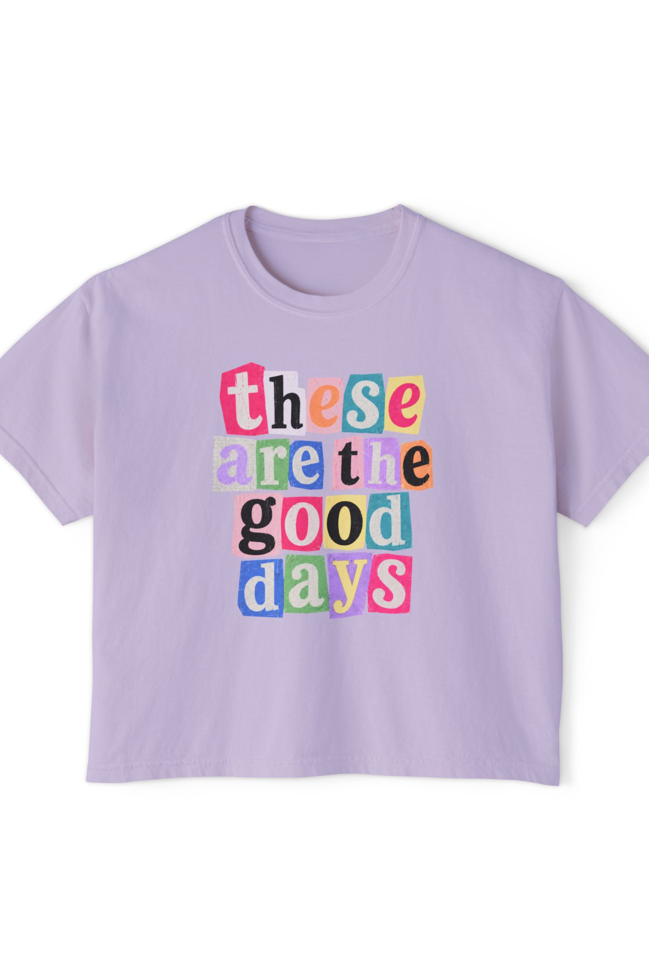 These Are the Good Days - Boxy Tee